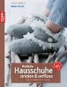 Modische Hausschuhe stricken & verfilzen: Neue Formen, neue Farben