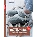 Modische Hausschuhe stricken & verfilzen: Neue Formen, neue Farben