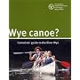 Wye Canoe: Canoeist Guide to the River Wye (Environment Agency Science Report)