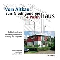 Vom Altbau zum Niedrigenergie- und Passivhaus: Geb&auml;udesanierung, neue Energiestandards, Planung und Baupraxis