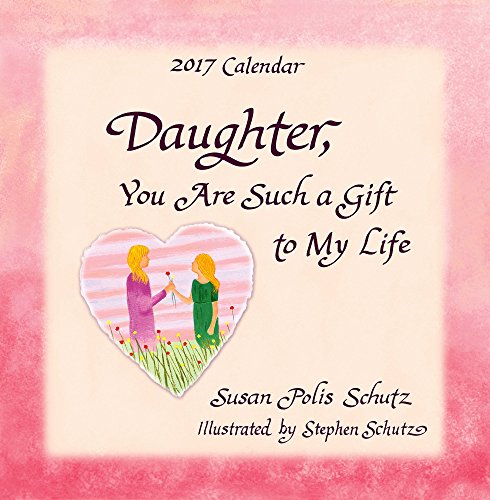 2017 Calendar: Daughter, You Are Such a Gift to My Life