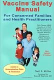 Vaccine Safety Manual for Concerned Families and Health Practitioners, 2nd Edition: Guide to Immunization Risks and Protection