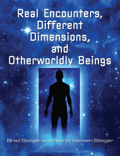 Real Encounters, Different Dimensions and Otherworldly Beings