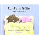 Rosalie liebt Tr�ffel - Tr�ffel liebt Rosalie: Vom Gl�ck zu zweitvon "Katja Reider"