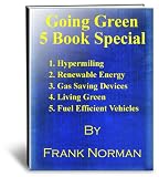 Going Green - 5 Book Special-1.Hypermiling 2. Renewable Energy 3. Gas Saving Devices 4. Living Green 5. Fuel Efficient Vehicles