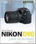 David Busch's Nikon D90 Guide to Digital SLR Photography