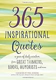 365 Inspirational Quotes: A Year of Daily Wisdom from Great Thinkers, Books, Humorists, and More (Inspirational Books)