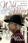 Wild Mary: The Life of Mary Wesley