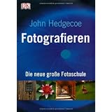 Fotografieren: Die neue gro�e Fotoschulevon "John Hedgecoe"