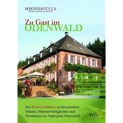 Zu Gast im Odenwald: Ein Reise(ver)f�hrer zu historischen St�tten, Sehensw�rdigkeiten und Paradiesen im Naturpark Odenwald