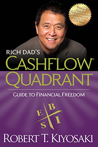 Rich Dad's CASHFLOW Quadrant: Rich Dad's Guide to Financial Freedom, by Robert T. Kiyosaki