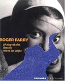 Roger Parry : Photographies, dessins, mises en pages