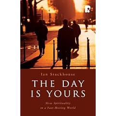 The Day is Yours: Slow Spirituality in a Fast-Moving World