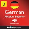 Learn German - Level 2: Absolute Beginner German, Volume 2: Lessons 1-25