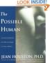 The Possible Human : A Course in Enhancing Your Physical, Mental, and Creative Abilities