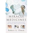 Miracle Medicines: Seven Lifesaving Drugs and the People Who Created Them by Robert L. Shook