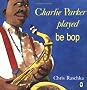 Charlie Parker Played Be Bop
