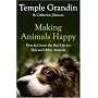 Making Animals Happy: How to Create the Best Life for Pets and Other Animals