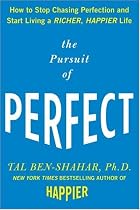 The Pursuit of Perfect: How to Stop Chasing Perfection and Start Living a Richer, Happier Life