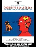 An Introduction to Cognitive Psychology: Processes and Disorders