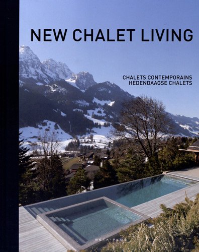 New Chalet Living : Chalets contemporains, Hedendaagse chalets