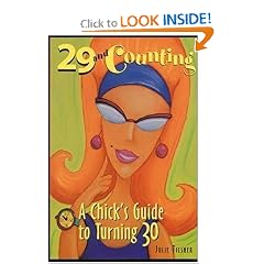 29 and Counting : A Chick's Guide to Turning 30