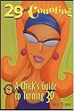 29 and Counting : A Chick's Guide to Turning 30