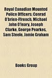 Royal Canadian Mounted Police Officers: Conrad O'Brien-Ffrench, Michael John O'Leary, Joseph Clarke, George Pearkes, Sam Steele, Jamie Graham Jamie O'Brien