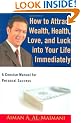 How to Attract Wealth, Health, Love, and Luck into Your Life Immediately: A Concise Manual for Personal Success