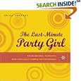 The Last-Minute Party Girl : Fashionable, Fearless, and Foolishly Simple Entertaining