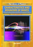 Characteristics and Behaviors of Waves: Understanding Sound and Electromagnetic Waves (Library of Physics)