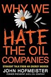 Why We Hate the Oil Companies: Straight Talk from an Energy Insider Why We Hate the Oil Companies: Straight Talk from an Energy Insider