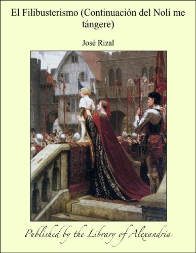 El Filibusterismo (Continuaciïn del Noli me tÞngere) (Spanish Edition)