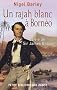 Un rajah blanc � Born�o : La vie de sir James Brooke
