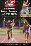 Latino and African American Athletes Today: A Biographical Dictionary