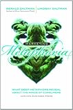 Marketing metaphoria : what deep metaphors reveal about the minds of consumers
