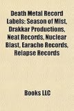 Death Metal Record Labels: Season of Mist, Drakkar Productions, Neat Records, Nuclear Blast, Earache Records, Relapse Records-