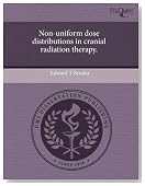 Non-uniform dose distributions in cranial radiation therapy.