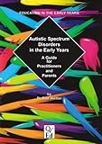 Autistic spectrum disorders in the early year : a guide for practitioners