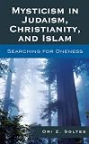 Mysticism in Judaism, Christianity, and Islam: Searching for Oneness