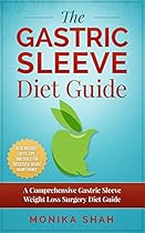 Gastric Sleeve Diet: A Comprehensive Gastric Sleeve Weight Loss Surgery Diet Guide (Gastric Sleeve Surgery, Gastric Sleeve Diet, Bariatric Surgery, Weight Loss Surgery, Maximizing Success Rate) Gastric Sleeve Diet: A Comprehensive Gastric Sleeve Weight Loss Surgery Diet Guide (Gastric Sleeve Surgery, Gastric Sleeve Diet, Bariatric Surgery, Weight Loss Surgery, Maximizing Success Rate)