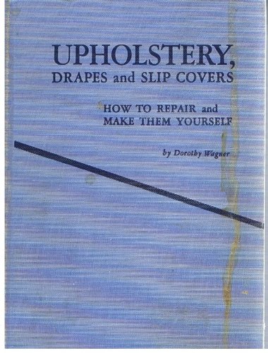 upholstery drapes and slip covers how to repair and make them yourself