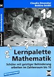 Lernpalette Mathematik: Sch&uuml;ler mit geistiger Behinderung arbeiten im Zahlenraum bis 10 - Claudia Omonsky, Bettina Seidel