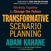 Transformative Scenario Planning: Working Together to Change the Future | [Adam Kahane]