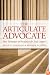 The Articulate Advocate: New Techniques of Persuasion for Trial Lawyers (The Articulate Life)