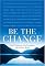 Be the Change: How Meditation Can Transform You and the World