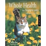 Whole Health for Happy Cats: A Guide to Keeping Your Cat Naturally Healthy, Happy, and Well-Fed (Quarry Book S.)