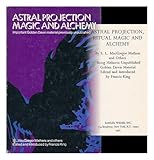Astral projection, ritual magic and alchemy : being hitherto unpublished Golden Dawn material