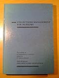 Collections management for museums : proceedings of an international conference held in Cambridge, England 26-29 September 1987 : the first annual conference of the Museum Documentation Association