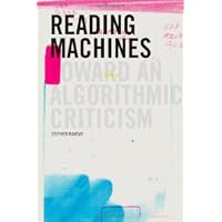 Reading Machines: Toward an Algorithmic Criticism (Topics in the Digital Humanities)